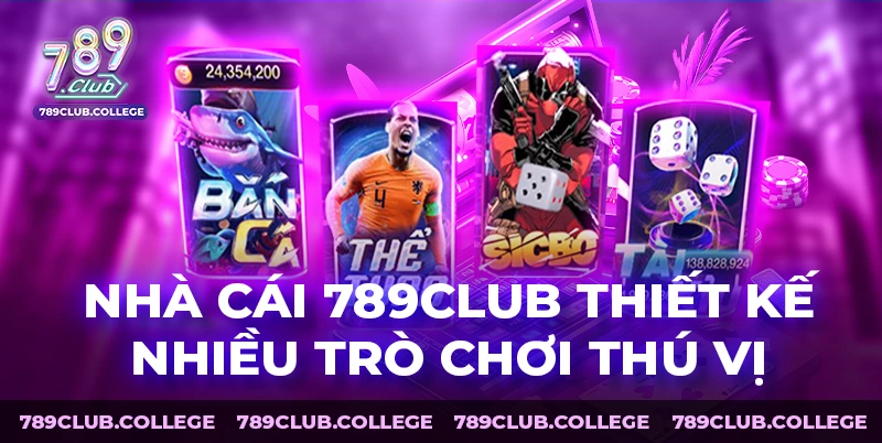 Nhà cái 789CLUB thiết kế nhiều trò chơi thú vị