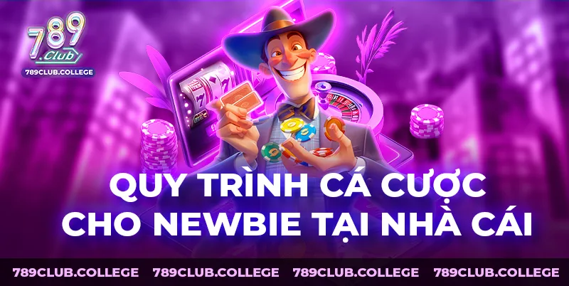 Quy trình cá cược cho newbie tại nhà cái