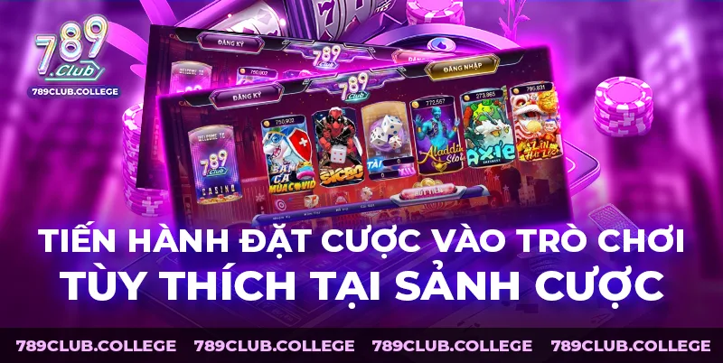 Tiến hành đặt cược vào trò chơi tùy thích tại sảnh cược